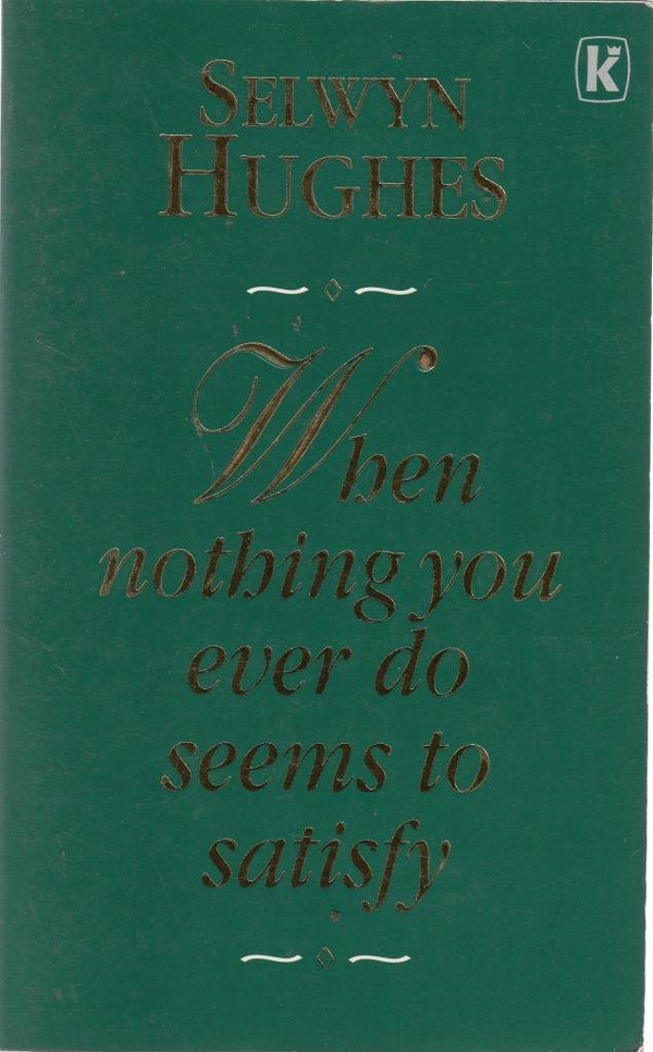 Book cover of When Nothing You Ever Do Seems to Satisfy by Selwyn Hughes