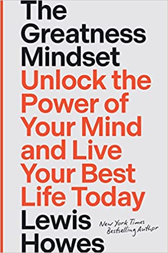 Book cover of The Greatness Mindset: Unlock the Power of Your Mind and Live Your Best Life Today by Lewis Howes