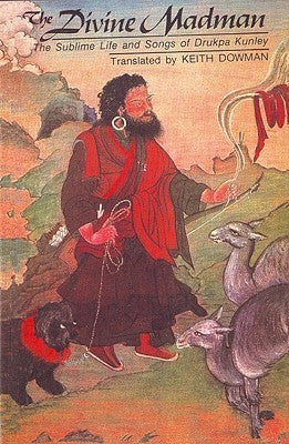 Book cover of The Divine Madman - The Sublime Life and Songs of Drukpa Kunley by Keith Dowman (translator)