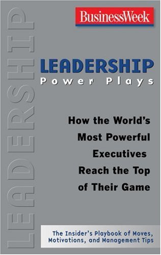 Book cover of Leadership Power Plays: How the World's Most Powerful Executives Reach the Top of Their Game by Businessweek