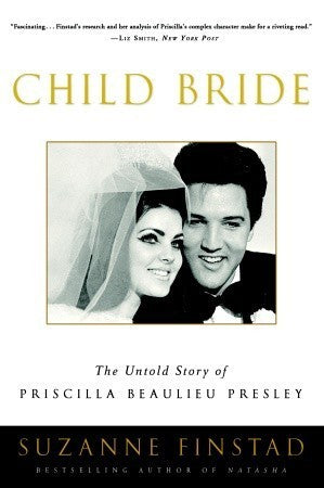 Book cover of Child Bride: The Untold Story Of Priscilla Beaulieu Presley by Suzanne Finstad