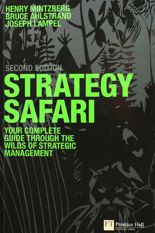 Book cover of Strategy Safari: The Complete Guide Through The Wilds Of Strategic Management by Henry Mintzberg, Bruce Ahlstrand, Joseph B. Lampel