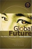 Book cover of Global Future: The Next Challenge For Asian Business by Arnoud De Meyer, Pamela C.M. Mar, Frank-Jürgen Richter, Peter J. Williamson