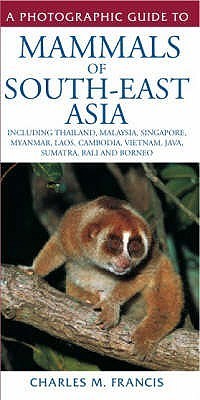 Book cover of A Field Guide To The Mammals Of South-East Asia by Charles M. Francis