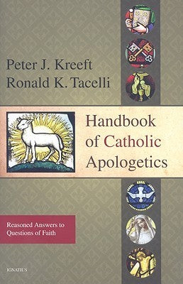Book cover of Handbook Of Catholic Apologetics: Reasoned Answers To Questions Of Faith by Peter Kreeft, Ronald K. Tacelli
