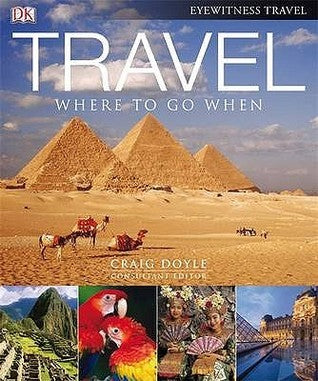 Book cover of Travel: Where to Go When by D.K. Eyewitness Travel, Craig Doyle (Forward)