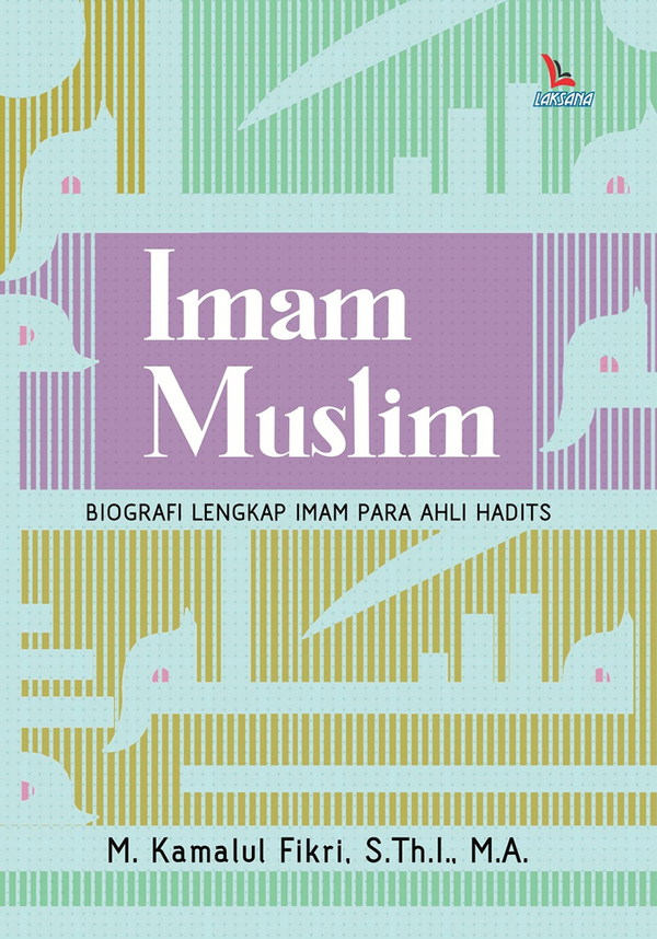 Book cover of Imam Muslim: Biografi Lengkap Imam Para Ahli Hadits by M. Kamalul Fikri