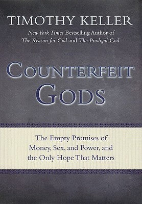 Book cover of Counterfeit Gods: The Empty Promises Of Money, Sex, And Power, And The Only Hope That Matters by Timothy J. Keller