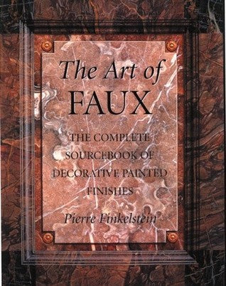 Book cover of The Art of Faux: The Complete Sourcebook of Decorative Painted Finishes by Pierre Finkelstein