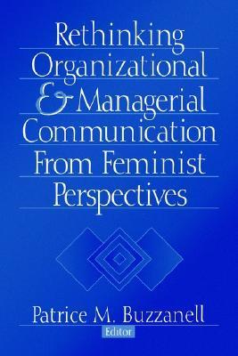 Book cover of Rethinking Organizational And Managerial Communication From Feminist Perspectives by Patrice M. Buzzanell (Ed.)