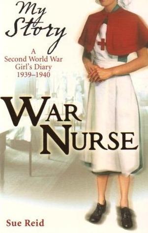 Book cover of War Nurse: A Second World War Girl's Diary, 1939-1940 by Sue Reid