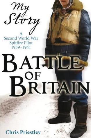 Book cover of Battle Of Britain: A Second World War Spitfire Pilot, 1939-1941 by Chris Priestley
