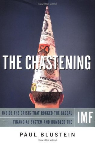 Book cover of The Chastening: Inside the Crisis That Rocked the Global Financial System And Humbled The IM by Paul Blustein
