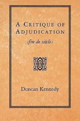 Book cover of A Critique of Adjudication: Fin de Siècle by Duncan Kennedy