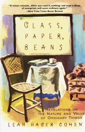 Book cover of Glass, Paper, Beans: Revelations on the Nature and Value of Ordinary Things by Leah Hager Cohen