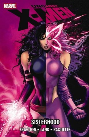 Book cover of Uncanny X-Men: Sisterhood by Matt Fraction, Greg Land (Illus.)