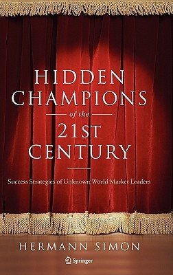 Book cover of Hidden Champions Of The Twenty-First Century: The Success Strategies Of Unknown World Market Leaders by Hermann Simon
