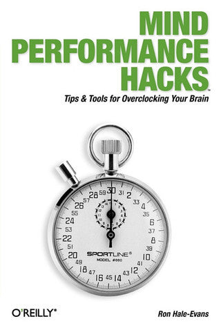 Book cover of Mind Performance Hacks: Tips & Tools For Overclocking Your Brain by Ron Hale-Evans