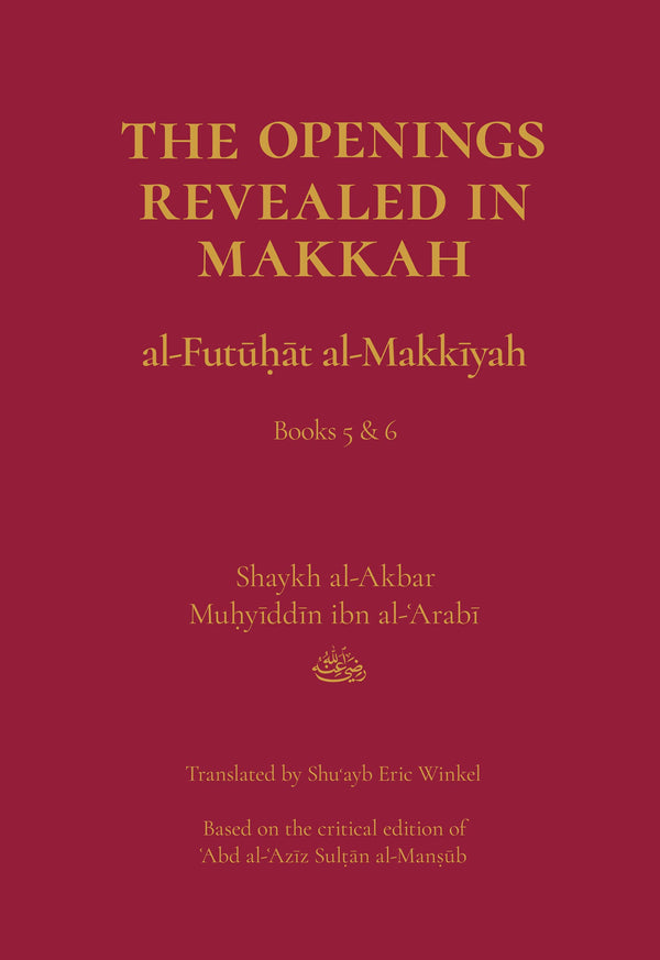 Book cover of The Openings Revealed In Makkah (Al-Futuhat Al-Makkiyah), Books 5 & 6 by Shaykh al-Akbar Muhyiddin ibn al-Arabi, Shuayb Eric Winkel