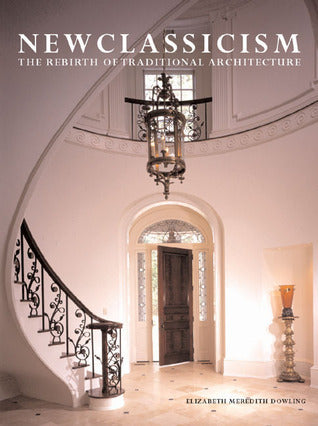 Book cover of New Classicism: The Rebirth Of Traditional Architecture by Elizabeth Meredith Dowling