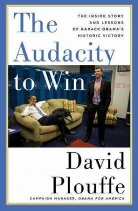 Book cover of The Audacity To Win: The Inside Story And Lessons Of Barack Obama's Historic Victory by David Plouffe
