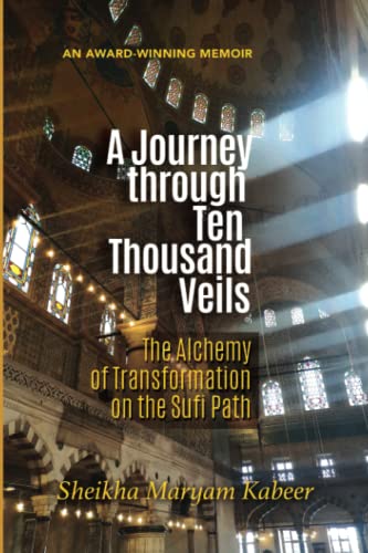 Book cover of A Journey Through Ten Thousand Veils: The Alchemy of Transformation on the Sufi Path by Sheikha Maryam Kabeer