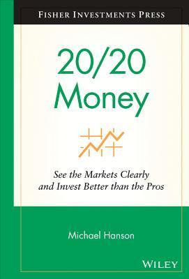 Book cover of 20/20 Money: See The Markets Clearly And Invest Better Than The Pros by Michael J. Hanson