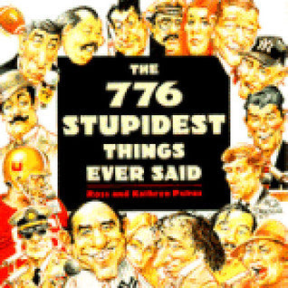 Book cover of The 776 Stupidest Things Ever Said by Ross Petras, Kathryn Petras