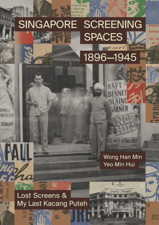 Book cover of Singapore Screening Spaces (1896–1945): Lost Screens & My Last Kacang Puteh by Wong Han Min, Yeo Min Hui