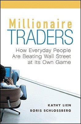 Book cover of Millionaire Traders: How Everyday People Are Beating Wall Street At Its Own Game by Kathy Lien, Boris Schlossberg