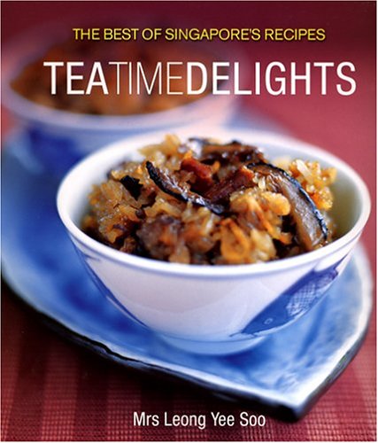 Book cover of The Best Of Singapore's Recipes: Tea Time Delights by Leong Yee Soo