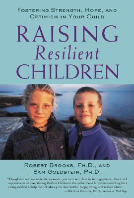 Book cover of Raising Resilient Children: Fostering Strength, Hope, and Optimism in Your Child by Robert B. Brooks, Sam Goldstein