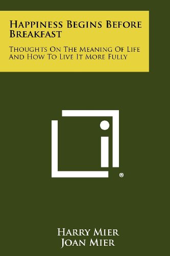 Book cover of Happiness Begins Before Breakfast: Thoughts On The Meaning Of Life And How To Live It More Fully by Harry Mier, Joan Mier, Gilbert Reade (Ed.)