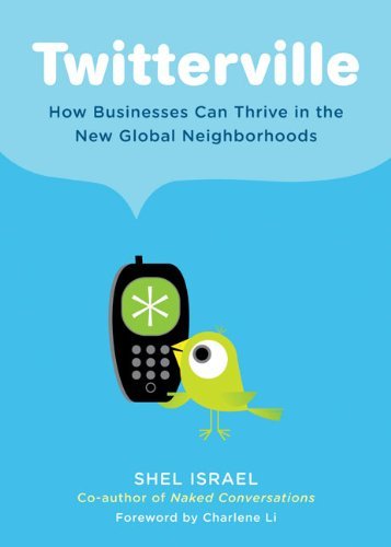 Book cover of Twitterville: How Businesses Can Thrive In The New Global Neighborhoods by Shel Israel