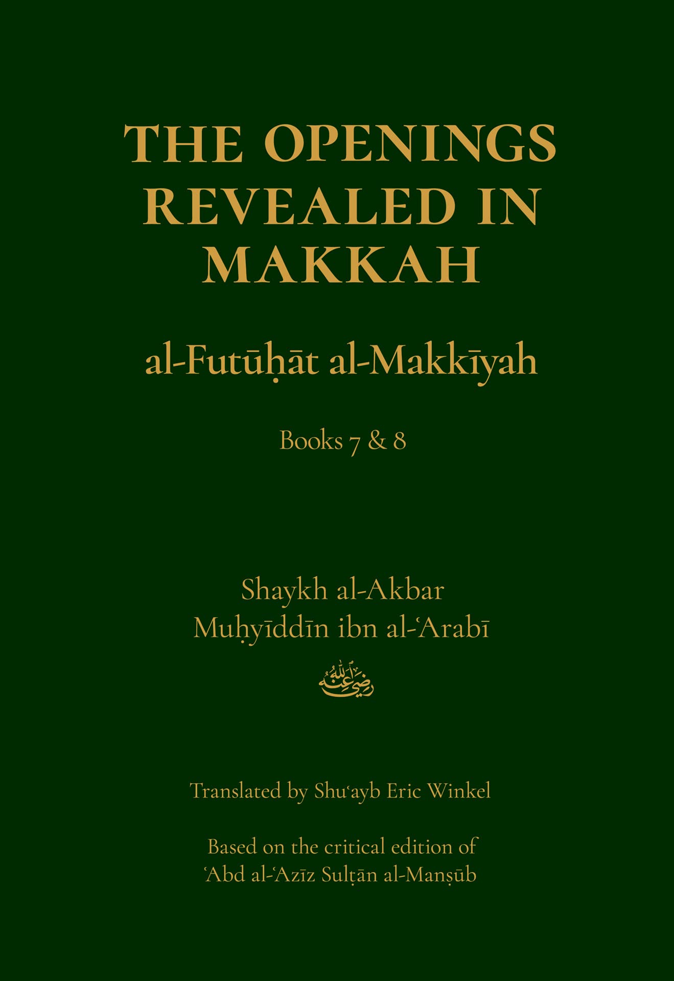 Book cover of The Openings Revealed in Makkah (Al-Futuhat Al-Makkiyah), Books 7 & 8 by Shaykh al-Akbar Muhyiddin ibn al-Arabi, Shuayb Eric Winkel
