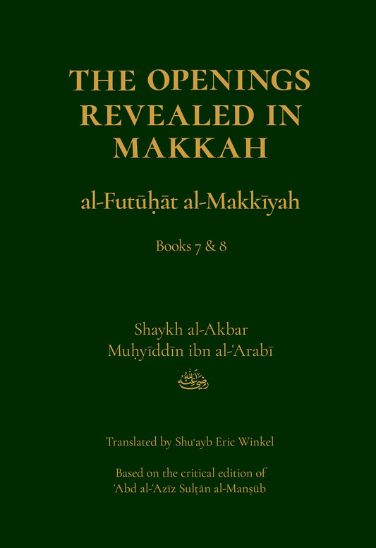 Book cover of The Openings Revealed in Makkah (Al-Futuhat Al-Makkiyah), Books 7 & 8 by Shaykh al-Akbar Muhyiddin ibn al-Arabi, Shuayb Eric Winkel
