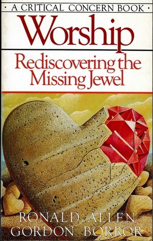 Book cover of Worship: Rediscovering the Missing Jewel by Ronald B. Allen, Gordon Borror