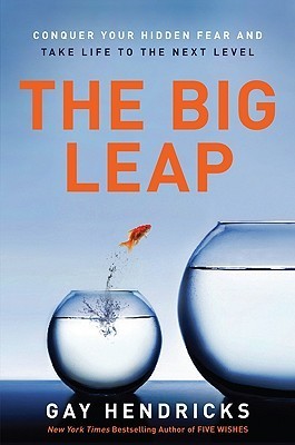 Book cover of The Big Leap: A Guide to Transcending Personal Limits, Overcoming Fears, and Unleashing Your Authentic Greatness for a Better Life by Gay Hendricks