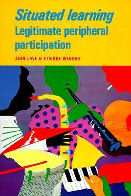 Book cover of Situated Learning: Legitimate Peripheral Participation by Jean Lave, Etienne Wenger