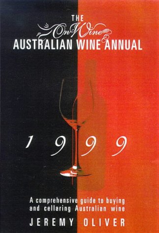 Book cover of The Online Australian Wine Annual 1999: A Comprehensive Guide To Buying And Cellaring Australian Wine by Jeremy Oliver