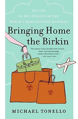 Book cover of Bringing Home the Birkin: My Life in Hot Pursuit of the World's Most Coveted Handbag by Michael Tonello