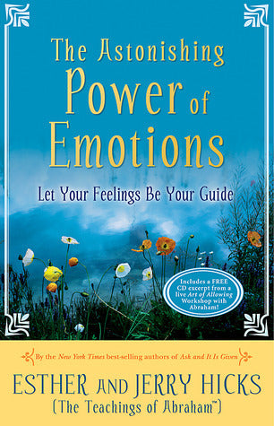 Book cover of The Astonishing Power of Emotions: Let Your Feelings Be Your Guide by Esther Hicks, Jerry Hicks