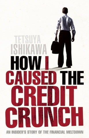 Book cover of How I Caused The Credit Crunch by Tetsuya Ishikawa