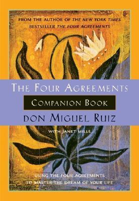 Book cover of The Four Agreements Companion Book: Using The Four Agreements To Master The Dream Of Your Life by Miguel Ruiz, Janet Mills