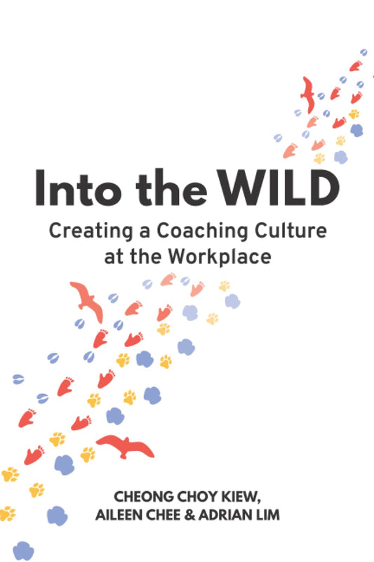 Book cover of Into The Wild: Creating A Coaching Culture At The Workplace by Choy Kiew Cheong, Aileen Chee, Adrian Lim