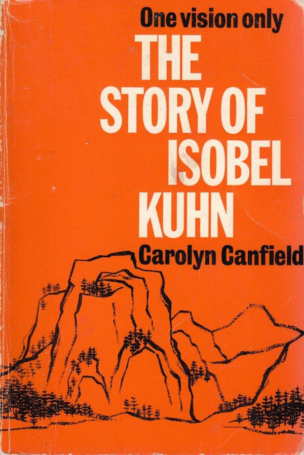 Book cover of The Story Of Isobel Kuhn by Carolyn Canfield
