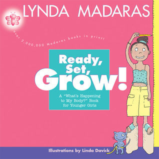 Book cover of Ready, Set, Grow!: A What's Happening To My Body? Book For Younger Girls by Lynda Madaras, Linda Davick