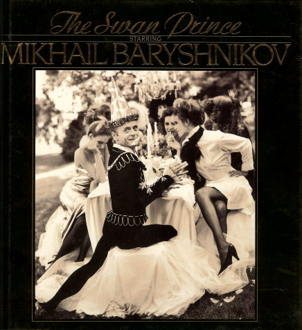Book cover of The Swan Prince by Peter Anastos, Arthur Elgort (Photographer), Jean Pniatowski (Introduction), Mikhail Baryshnikov (Collaborator)