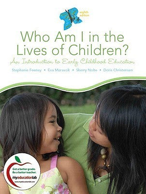 Book cover of Who Am I In The Lives Of Children?: An Introduction To Early Childhood Education by Stephanie Feeney, Eva Moravcik, Sherry Nolte, Doris Christensen