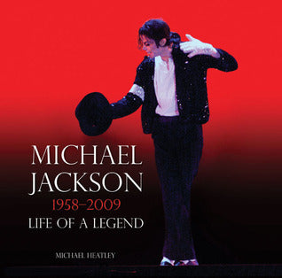 Book cover of Michael Jackson: 1958-2009: Life Of A Legend by Michael Heatley